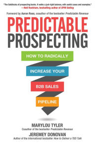 Title: Predictable Prospecting: How to Radically Increase Your B2B Sales Pipeline, Author: Marylou Tyler