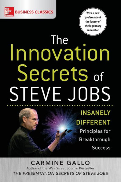 The Innovation Secrets of Steve Jobs: Insanely Different Principles for Breakthrough Success
