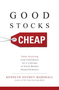 Title: Good Stocks Cheap: Value Investing with Confidence for a Lifetime of Stock Market Outperformance, Author: Kenneth Jeffrey Marshall