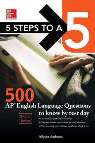 Title: 5 Steps to a 5: 500 AP English Language Questions to Know by Test Day, Second Edition, Author: Allyson Ambrose