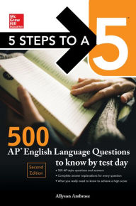 Title: 5 Steps to a 5: 500 AP English Language Questions to Know by Test Day, Second Edition, Author: Allyson Ambrose