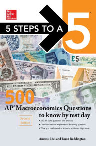 Title: 5 Steps to a 5: 500 AP Macroeconomics Questions to Know by Test Day, Second Edition, Author: Robert Moss PhD