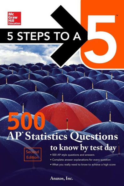 5 Steps to a 5: 500 AP Statistics Questions Know by Test Day, Second Edition