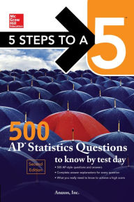 Title: 5 Steps to a 5: 500 AP Statistics Questions to Know by Test Day, Second Edition, Author: Robert Moss PhD