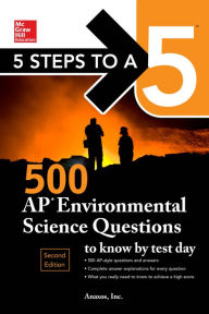 Title: 5 Steps to a 5: 500 AP Environmental Science Questions to Know by Test Day, Second Edition, Author: Anaxos