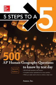 Title: 5 Steps to a 5: 500 AP Human Geography Questions to Know by Test Day, Second Edition, Author: Anaxos