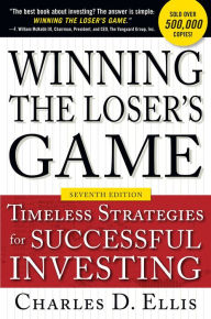 Title: Winning the Loser's Game, Seventh Edition: Timeless Strategies for Successful Investing, Author: Charles D. Ellis