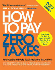 Title: How to Pay Zero Taxes, 2017: Your Guide to Every Tax Break the IRS Allows, Author: Jeff A. Schnepper