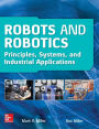 Robots and Robotics: Principles, Systems, and Industrial Applications / Edition 1