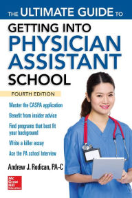 Title: The Ultimate Guide to Getting Into Physician Assistant School, Fourth Edition, Author: Andrew J. Rodican