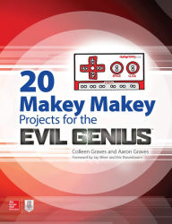 Title: 20 Makey Makey Projects for the Evil Genius, Author: Colleen Graves