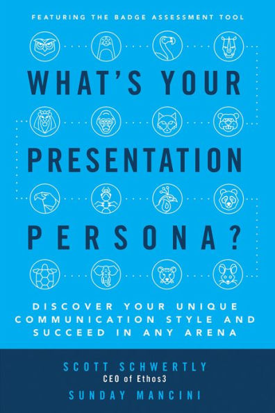 What's Your Presentation Persona? Discover Your Unique Communication Style and Succeed in Any Arena