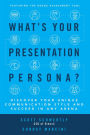 What's Your Presentation Persona? Discover Your Unique Communication Style and Succeed in Any Arena