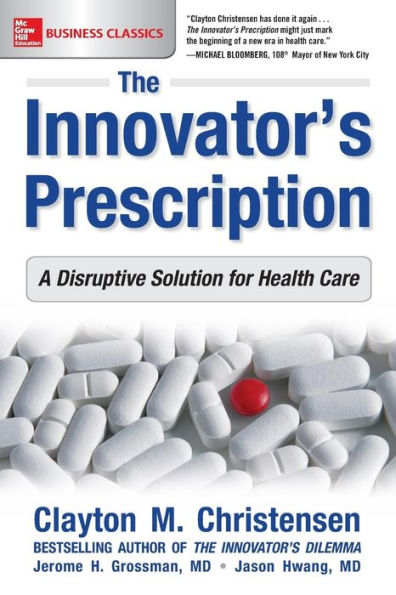 The Innovator's Prescription: A Disruptive Solution for Health Care