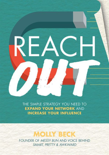 Reach Out: The Simple Strategy You Need to Expand Your Network and Increase Influence