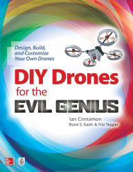 Title: DIY Drones for the Evil Genius: Design, Build, and Customize Your Own Drones, Author: Ian Cinnamon