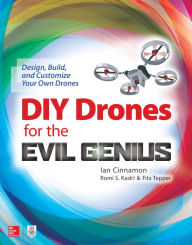 Title: DIY Drones for the Evil Genius: Design, Build, and Customize Your Own Drones, Author: Ian Cinnamon