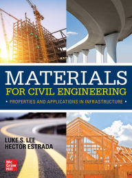 Title: Materials for Civil Engineering: Properties and Applications in Infrastructure, Author: Luke S. Lee