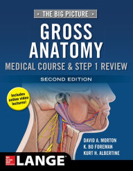 Title: The Big Picture: Gross Anatomy, Medical Course & Step 1 Review, Second Edition / Edition 2, Author: David A. Morton