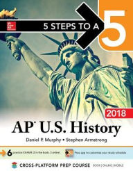 Title: 5 Steps to a 5: AP U.S. History 2018, Edition, Author: Daniel P. Murphy