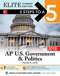 Title: 5 Steps to a 5: AP U.S. Government & Politics 2018, Elite Student Edition, Author: Pamela K. Lamb