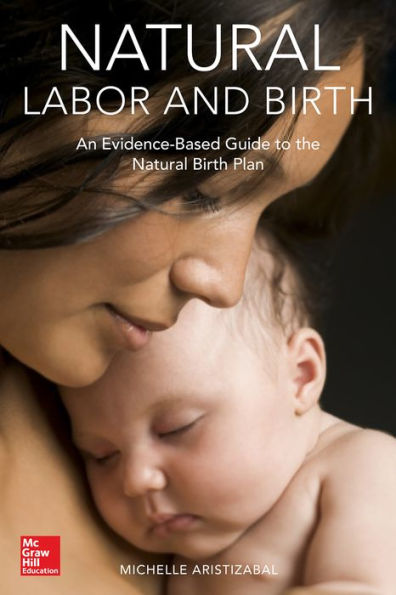 Natural Labor and Birth: An Evidence-Based Guide to the Natural Birth Plan / Edition 1