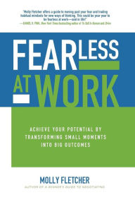 Title: Fearless at Work: Achieve Your Potential by Transforming Small Moments into Big Outcomes, Author: Molly Fletcher