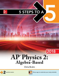 Title: 5 Steps to a 5: AP Physics 2: Algebra-Based, 2018 Edition, Author: Christopher Bruhn