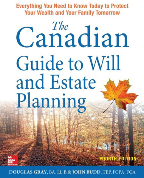 The Canadian Guide to Will and Estate Planning: Everything You Need Know Today Protect Your Wealth Family Tomorrow, Fourth Edition