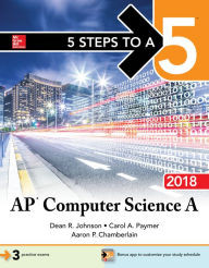 Title: 5 Steps to a 5: AP Computer Science A 2018, Author: Dean R. Johnson