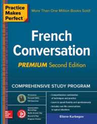 Title: Practice Makes Perfect: French Conversation, Premium Second Edition, Author: Eliane Kurbegov