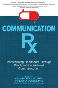 Title: Communication Rx: Transforming Healthcare Through Relationship-Centered Communication, Author: Calvin L. Chou