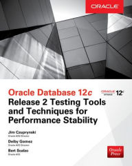 Title: Oracle Database 12c Release 2 Testing Tools and Techniques for Performance and Scalability, Author: Bert Scalzo