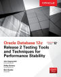 Oracle Database 12c Release 2 Testing Tools and Techniques for Performance and Scalability