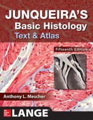 Title: Junqueira's Basic Histology: Text and Atlas, Fifteenth Edition / Edition 15, Author: Anthony Mescher