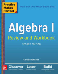 Title: Practice Makes Perfect Algebra I Review and Workbook, Second Edition, Author: Carolyn Wheater