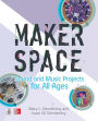 Makerspace Sound and Music Projects for All Ages