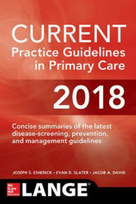 Title: CURRENT Practice Guidelines in Primary Care 2018 / Edition 16, Author: Evan D. Slater