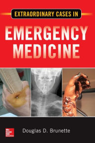 Title: Extraordinary Cases in Emergency Medicine / Edition 1, Author: Douglas D. Brunette