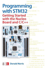 Title: Programming with STM32: Getting Started with the Nucleo Board and C/C++, Author: Donald Norris
