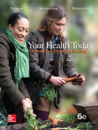 Title: Your Health Today: Choices in a Changing Society, Loose Leaf Edition, with Connect Access Card / Edition 6, Author: Michael L. Teague Ph.D.