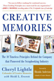 Title: Creative Memories: The 10 Timeless Principles Behind the Company that Pioneered the Scrapbooking Industry, Author: Cheryl Lightle