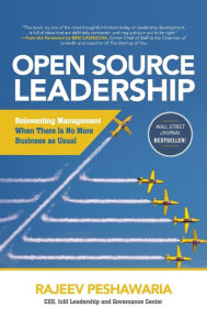 Title: Open Source Leadership: Reinventing Management When There's No More Business as Usual, Author: Rajeev Peshawaria