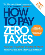 Title: How to Pay Zero Taxes, 2018: Your Guide to Every Tax Break the IRS Allows, Author: Jeff A. Schnepper