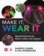 Make It, Wear It: Wearable Electronics for Makers, Crafters, and Cosplayers