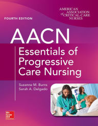 Title: AACN Essentials of Progressive Care Nursing, Fourth Edition, Author: Suzanne M. Burns