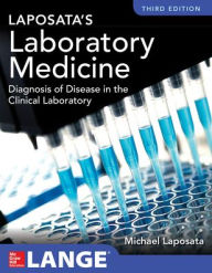 Title: Laposata's Laboratory Medicine Diagnosis of Disease in Clinical Laboratory Third Edition / Edition 3, Author: Michael Laposata