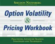 Title: Option Volatility & Pricing Workbook: Practicing Advanced Trading Strategies and Techniques, Author: Sheldon Natenberg