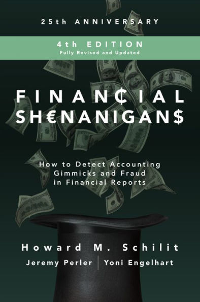 Financial Shenanigans, Fourth Edition: How to Detect Accounting Gimmicks and Fraud in Financial Reports