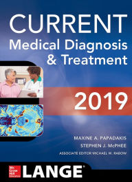 Title: CURRENT Medical Diagnosis and Treatment 2019 / Edition 58, Author: Maxine A. Papadakis